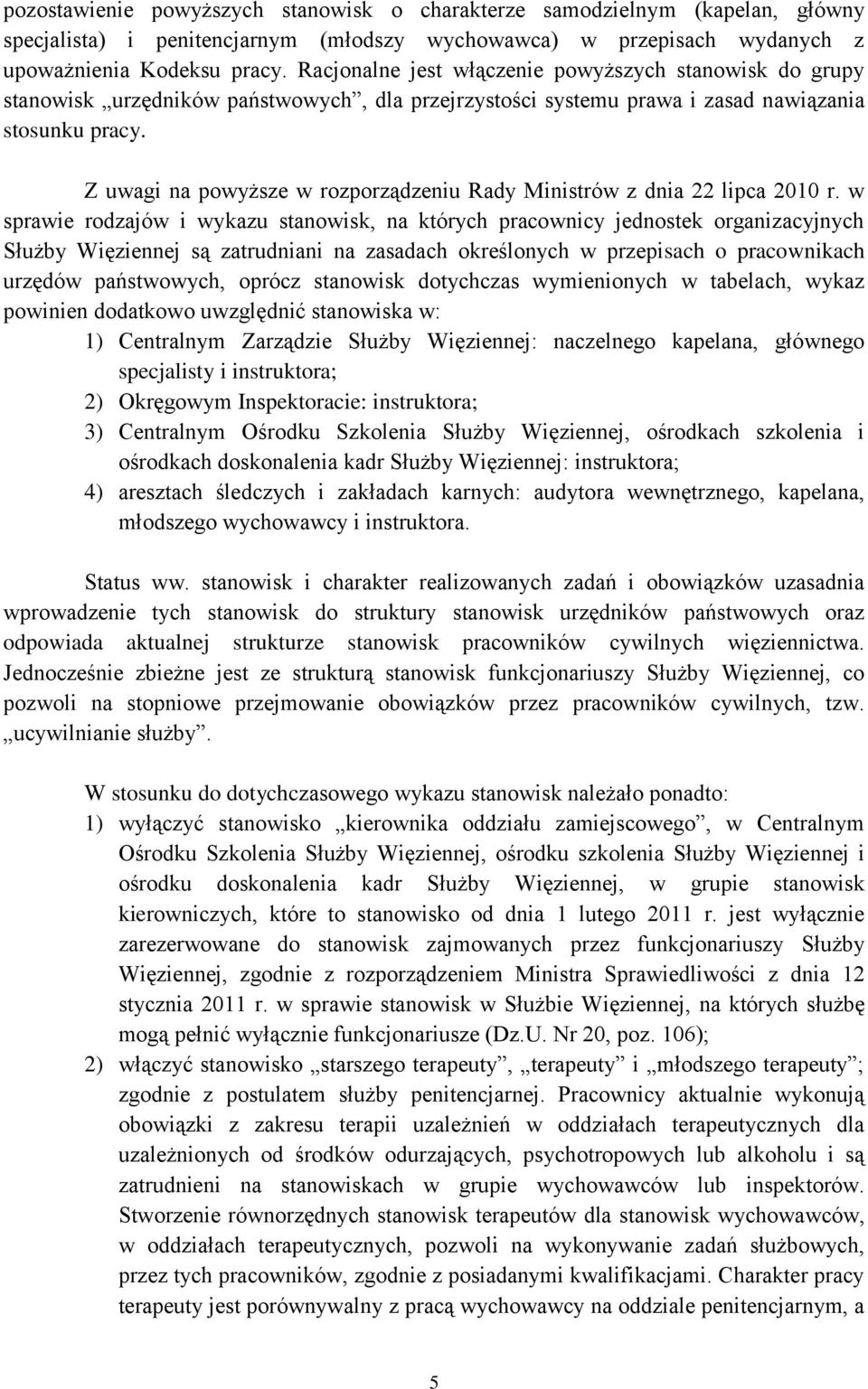 Z uwagi na powyższe w rozporządzeniu Rady Ministrów z dnia 22 lipca 2010 r.