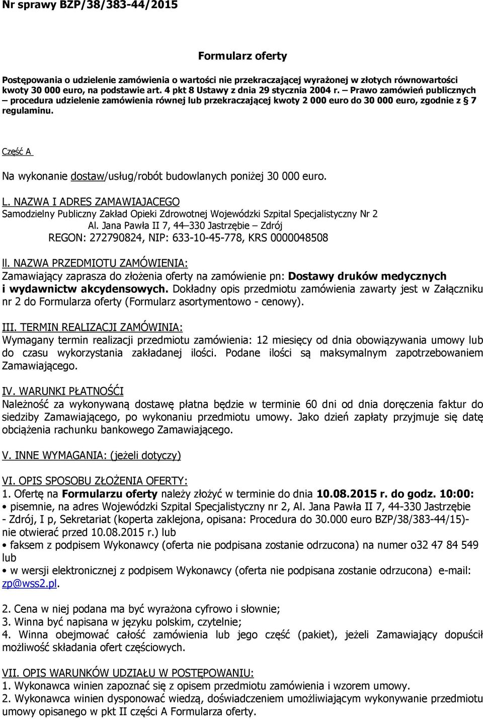 Część A Na wykonanie dostaw/usług/robót budowlanych poniżej 30 000 euro. L. NAZWA I ADRES ZAMAWIAJACEGO Samodzielny Publiczny Zakład Opieki Zdrowotnej Wojewódzki Szpital Specjalistyczny Nr 2 Al.