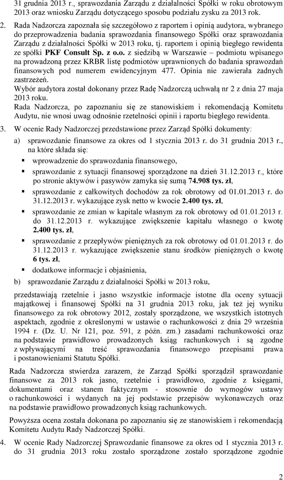 13 oraz wniosku Zarządu dotyczącego sposobu podziału zysku za 20