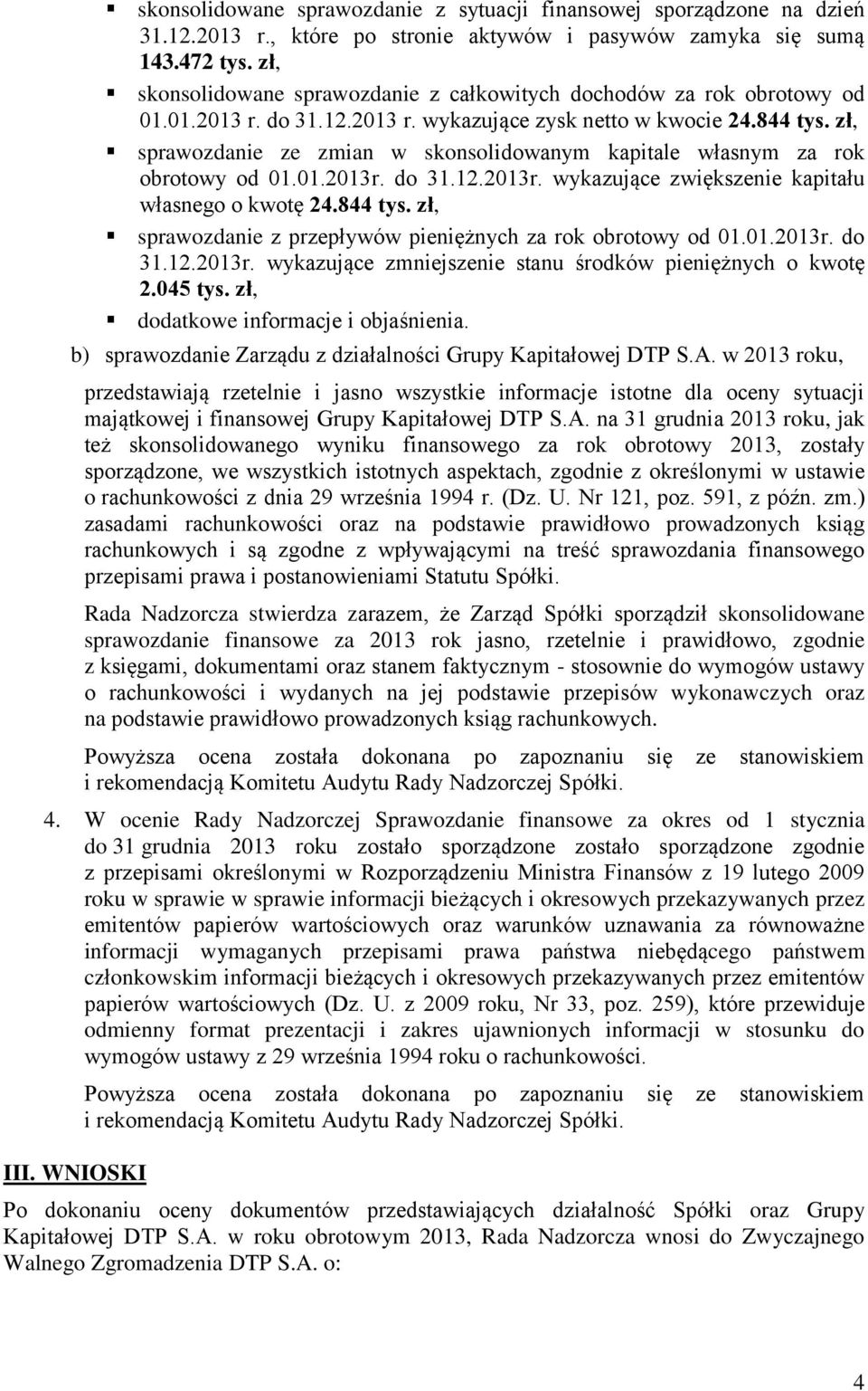 zł, sprawozdanie ze zmian w skonsolidowanym kapitale własnym za rok obrotowy od 01.01.2013r. do 31.12.2013r. wykazujące zwiększenie kapitału własnego o kwotę 24.844 tys.