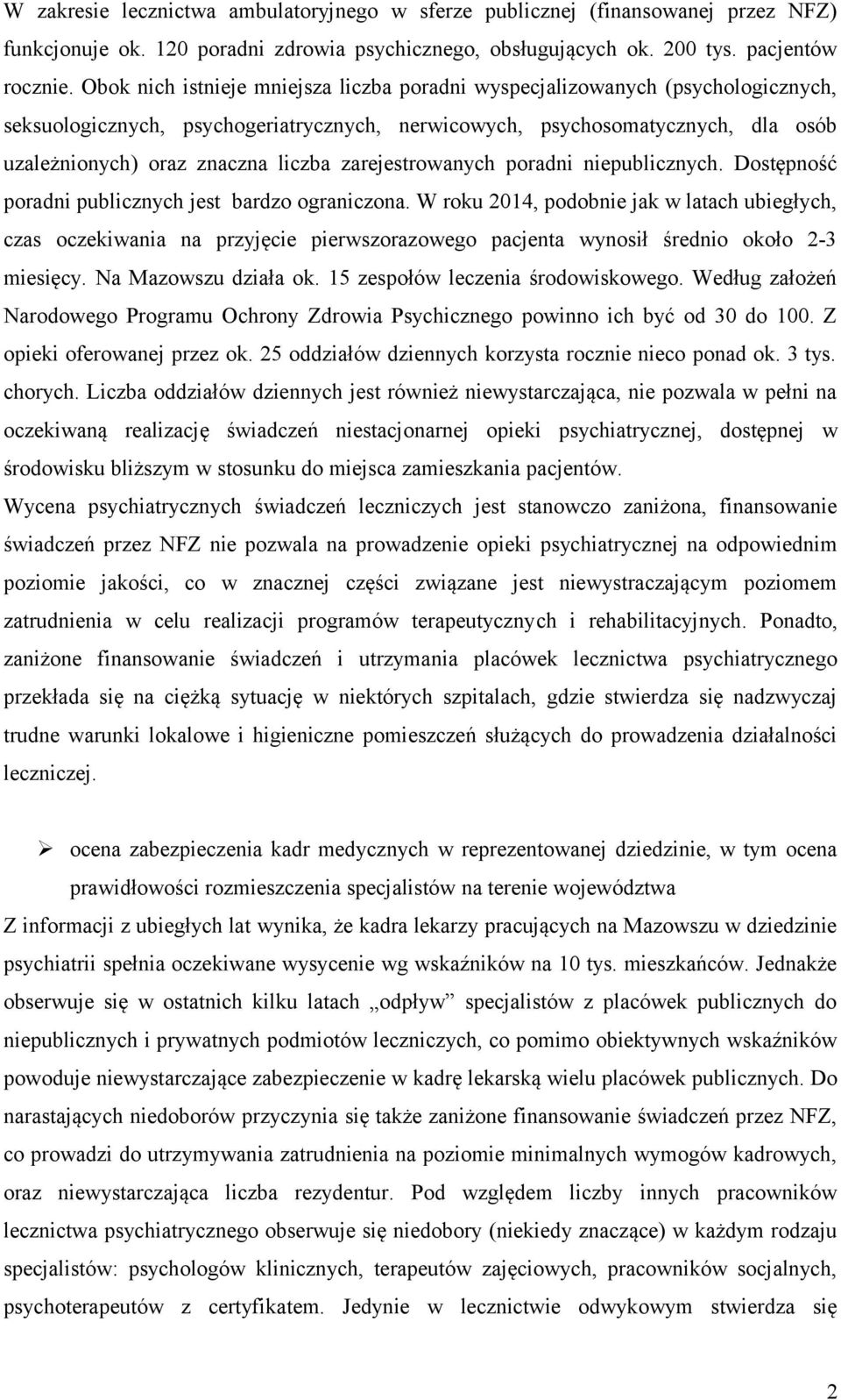 zarejestrowanych poradni niepublicznych. Dostępność poradni publicznych jest bardzo ograniczona.