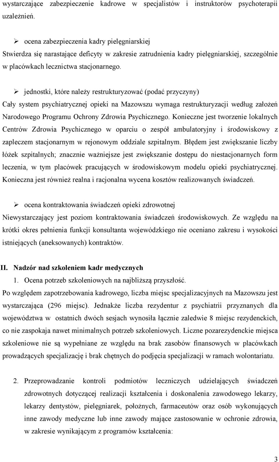 jednostki, które należy restrukturyzować (podać przyczyny) Cały system psychiatrycznej opieki na Mazowszu wymaga restrukturyzacji według założeń Narodowego Programu Ochrony Zdrowia Psychicznego.