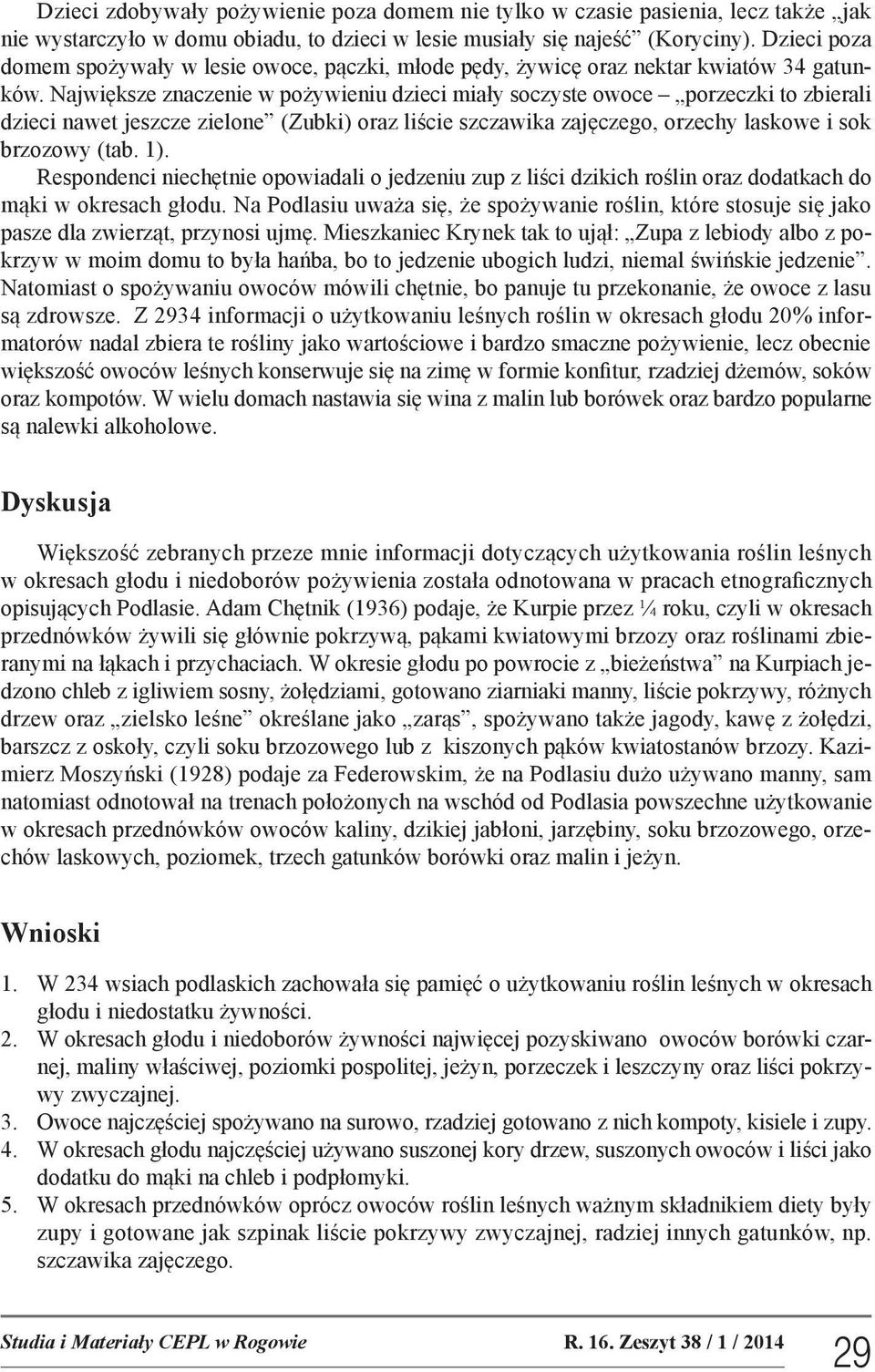 Największe znaczenie w pożywieniu dzieci miały soczyste owoce porzeczki to zbierali dzieci nawet jeszcze zielone (Zubki) oraz liście szczawika zajęczego, orzechy laskowe i sok brzozowy (tab. 1).