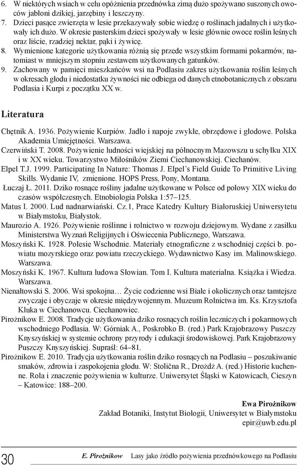 W okresie pasterskim dzieci spożywały w lesie głównie owoce roślin leśnych oraz liście, rzadziej nektar, pąki i żywicę. 8.