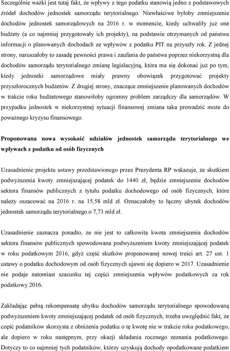 w momencie, kiedy uchwaliły już one budżety (a co najmniej przygotowały ich projekty), na podstawie otrzymanych od państwa informacji o planowanych dochodach ze wpływów z podatku PIT na przyszły rok.