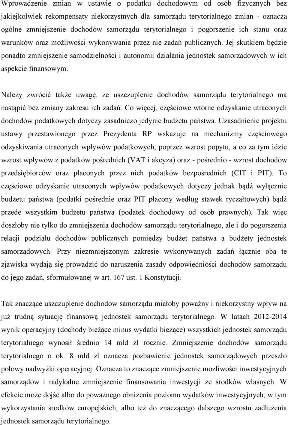 Jej skutkiem będzie ponadto zmniejszenie samodzielności i autonomii działania jednostek samorządowych w ich aspekcie finansowym.