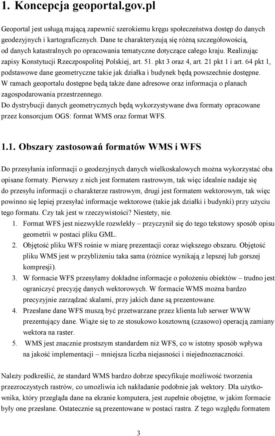 pkt 3 oraz 4, art. 21 pkt 1 i art. 64 pkt 1, podstawowe dane geometryczne takie jak działka i budynek będą powszechnie dostępne.