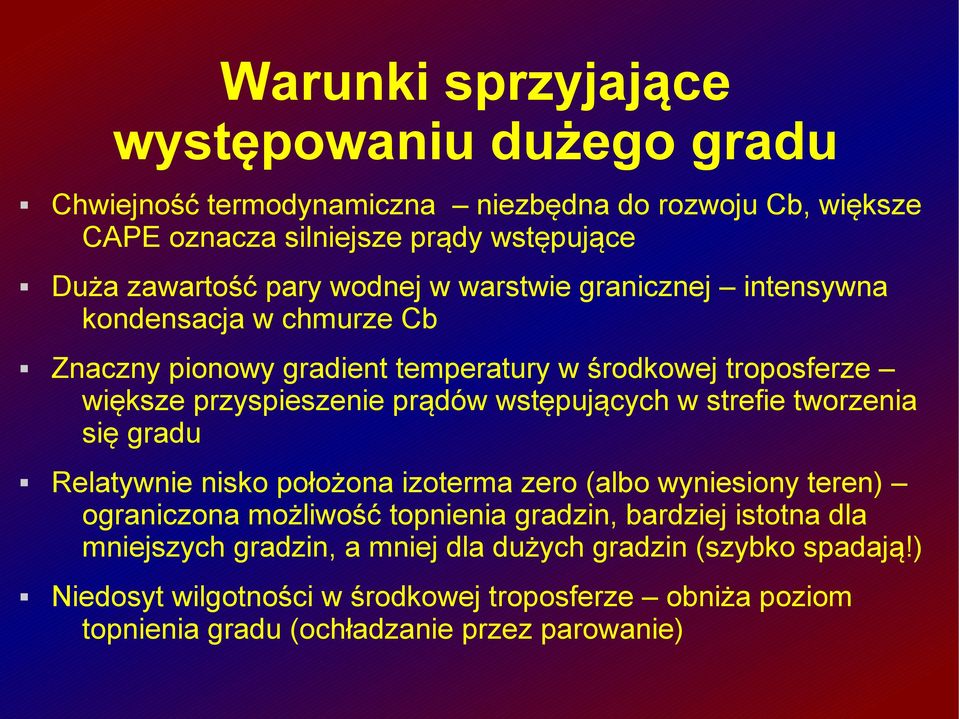 wstępujących w strefie tworzenia się gradu Relatywnie nisko położona izoterma zero (albo wyniesiony teren) ograniczona możliwość topnienia gradzin, bardziej istotna