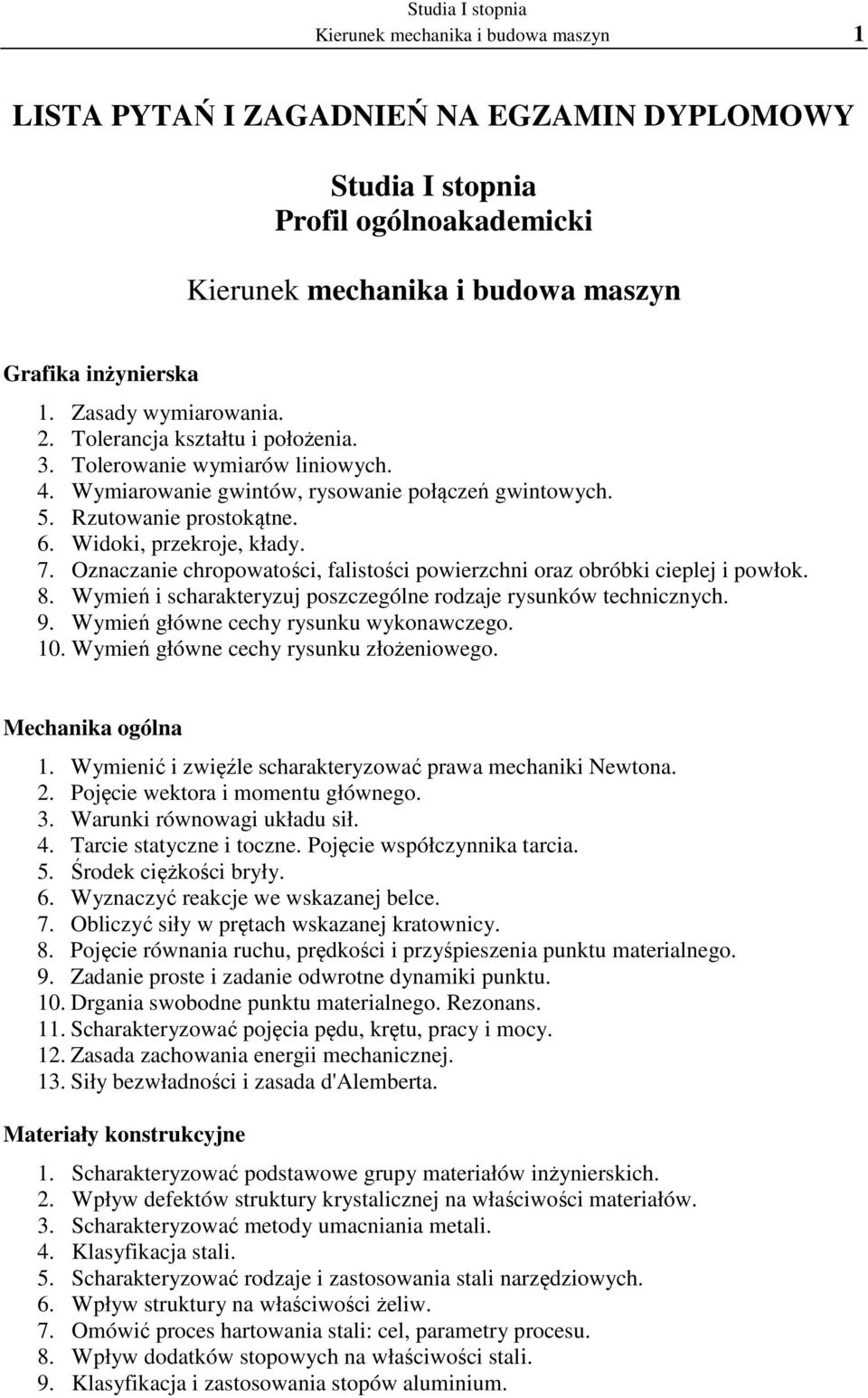 Widoki, przekroje, kłady. 7. Oznaczanie chropowatości, falistości powierzchni oraz obróbki cieplej i powłok. 8. Wymień i scharakteryzuj poszczególne rodzaje rysunków technicznych. 9.