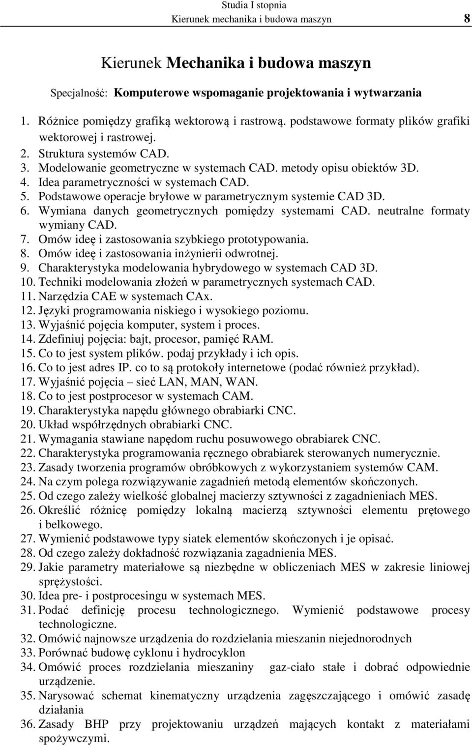 Podstawowe operacje bryłowe w parametrycznym systemie CAD 3D. 6. Wymiana danych geometrycznych pomiędzy systemami CAD. neutralne formaty wymiany CAD. 7.