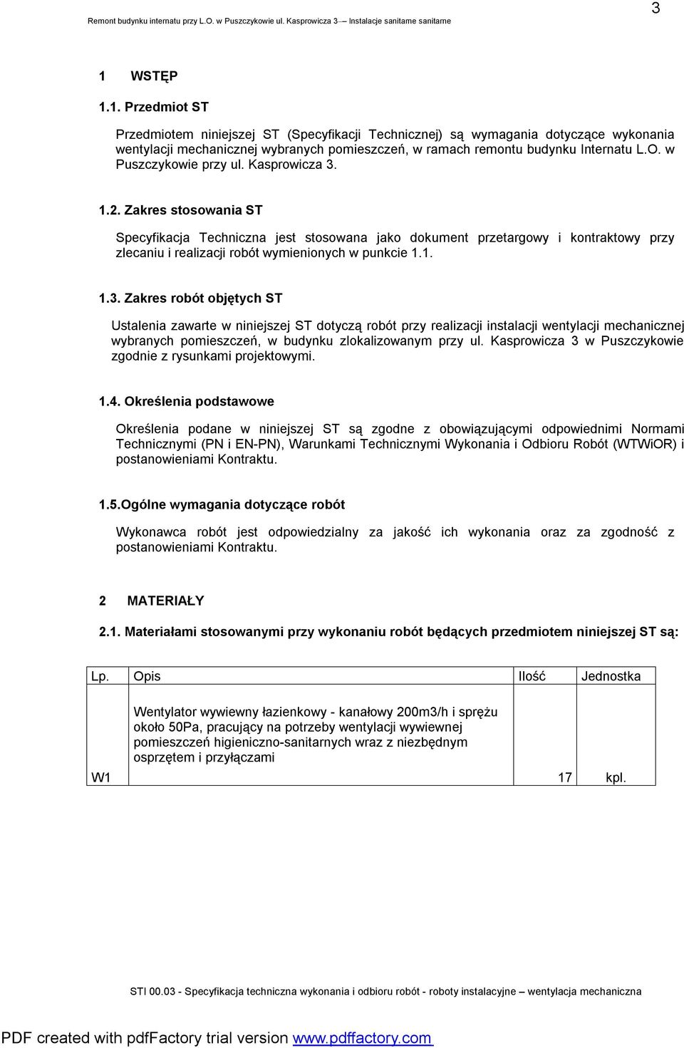 Zakres stosowania ST Specyfikacja Techniczna jest stosowana jako dokument przetargowy i kontraktowy przy zlecaniu i realizacji robót wymienionych w punkcie 1.1. 1.3.