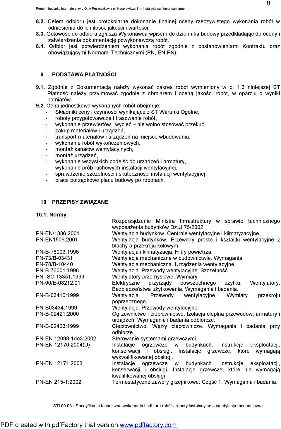 Odbiór jest potwierdzeniem wykonania robót zgodnie z postanowieniami Kontraktu oraz obowiązującymi Normami Technicznymi (PN, EN-PN). 9 PODSTAWA PŁATNOŚCI 9.1.