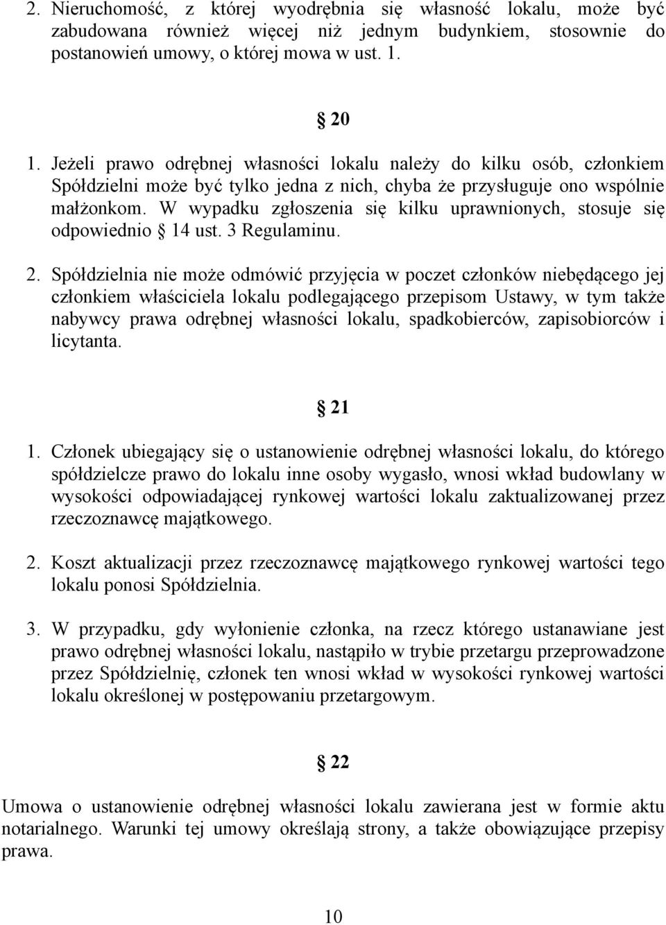 W wypadku zgłoszenia się kilku uprawnionych, stosuje się odpowiednio 14 ust. 3 Regulaminu. 2.