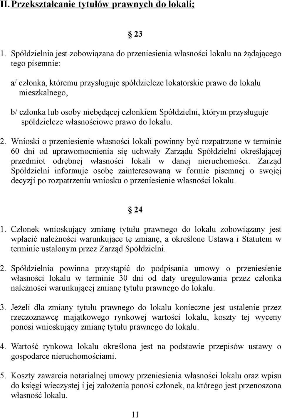 osoby niebędącej członkiem Spółdzielni, którym przysługuje spółdzielcze własnościowe prawo do lokalu. 2.