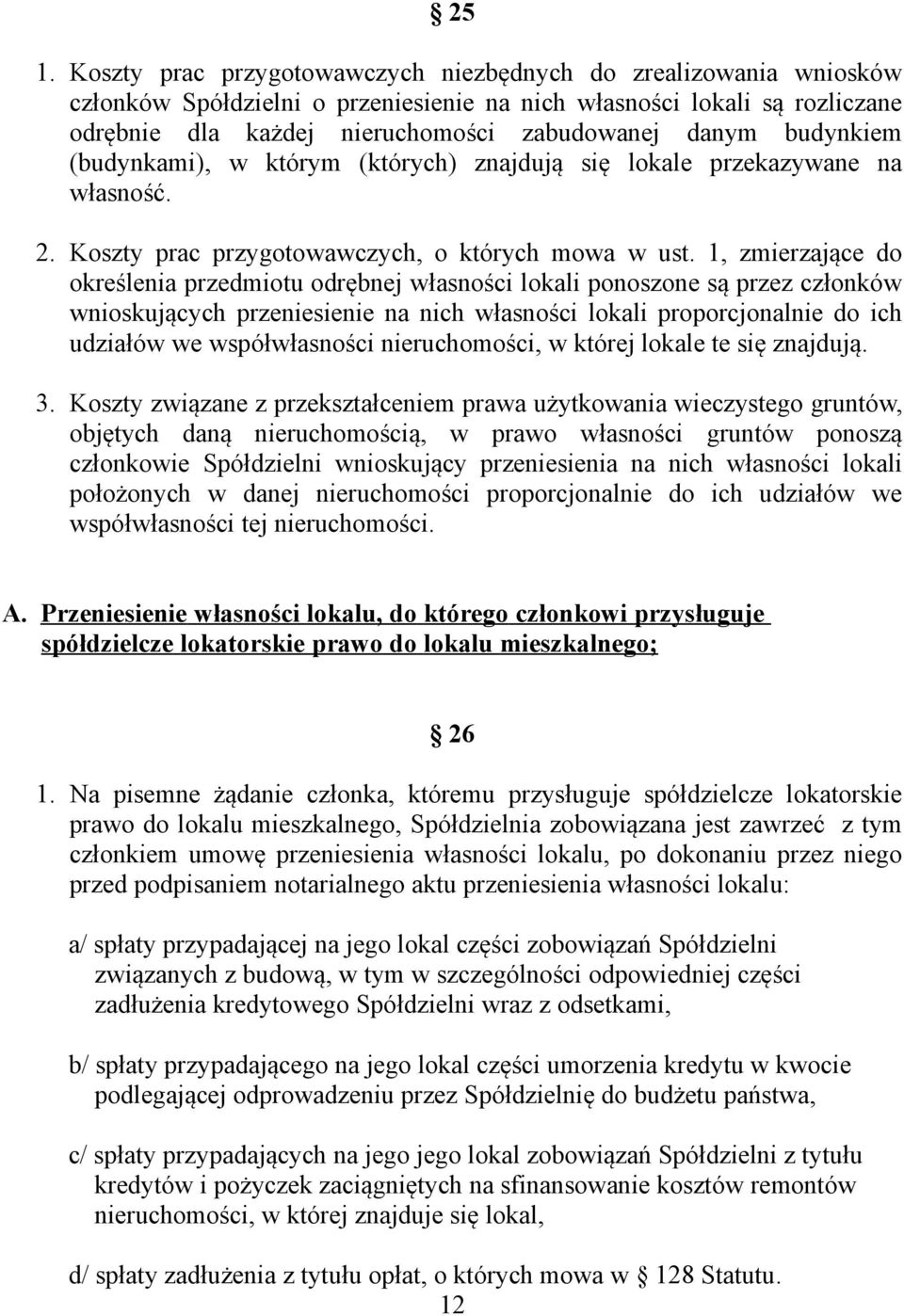 1, zmierzające do określenia przedmiotu odrębnej własności lokali ponoszone są przez członków wnioskujących przeniesienie na nich własności lokali proporcjonalnie do ich udziałów we współwłasności