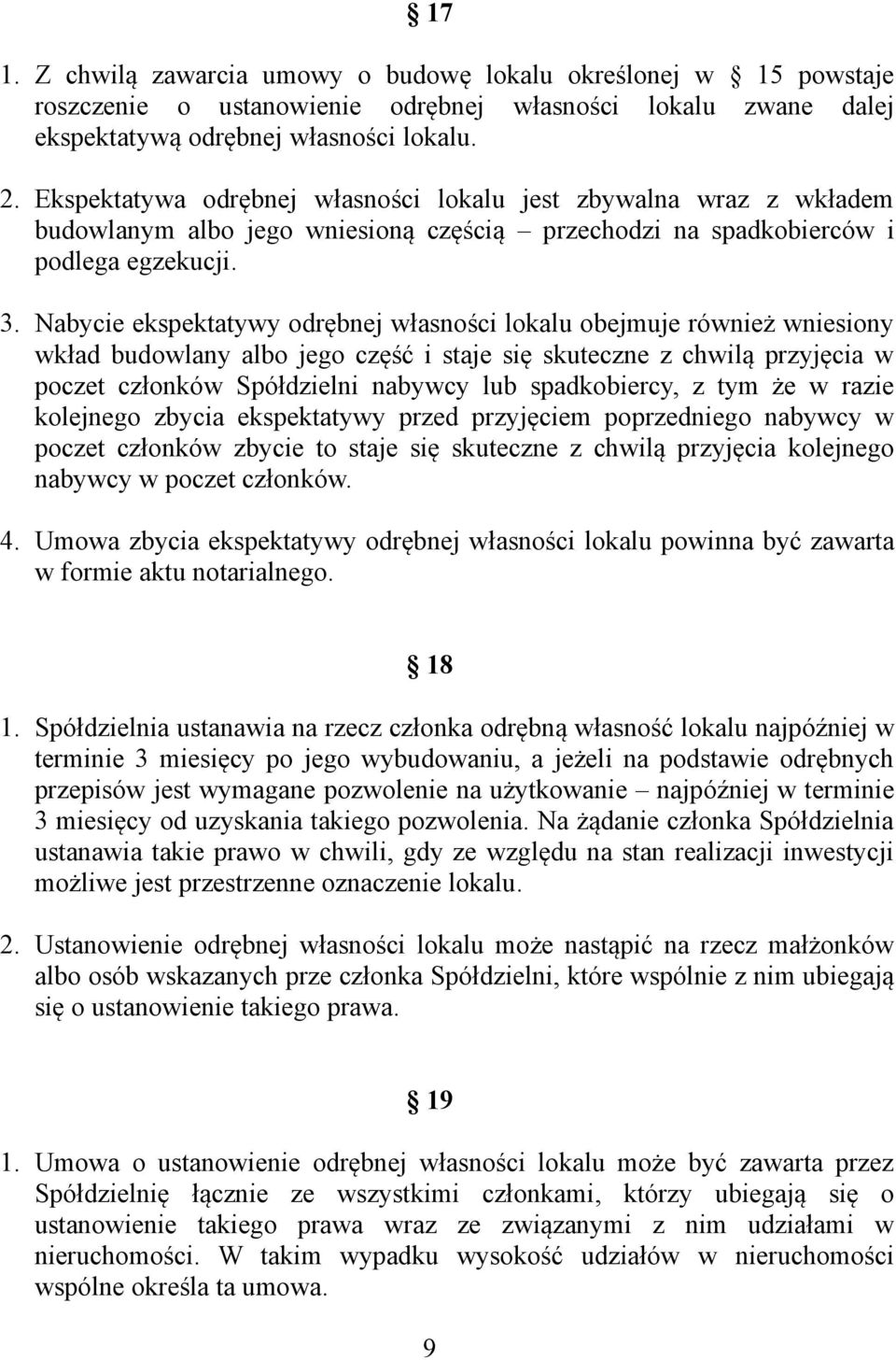 Nabycie ekspektatywy odrębnej własności lokalu obejmuje również wniesiony wkład budowlany albo jego część i staje się skuteczne z chwilą przyjęcia w poczet członków Spółdzielni nabywcy lub