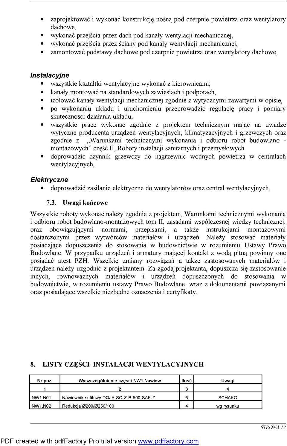 standardowych zawiesiach i podporach, izolować kanały wentylacji mechanicznej zgodnie z wytycznymi zawartymi w opisie, po wykonaniu układu i uruchomieniu przeprowadzić regulację pracy i pomiary