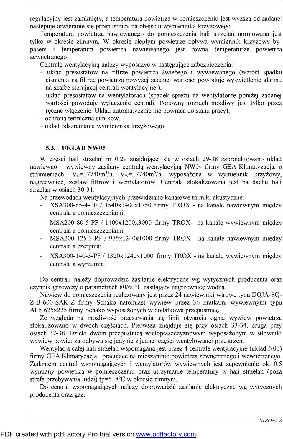 W okresie ciepłym powietrze opływa wymiennik krzyżowy bypasem i temperatura powietrza nawiewanego jest równa temperaturze powietrza zewnętrznego.