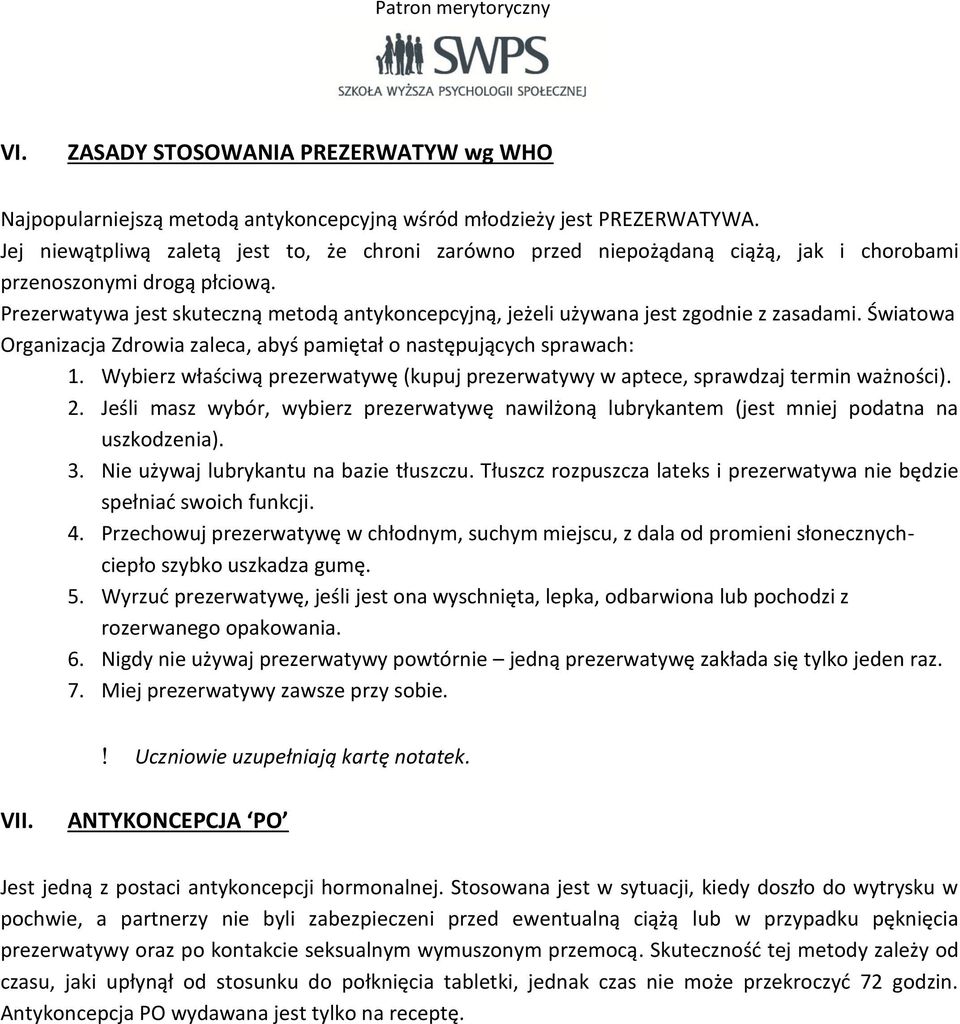 Prezerwatywa jest skuteczną metodą antykoncepcyjną, jeżeli używana jest zgodnie z zasadami. Światowa Organizacja Zdrowia zaleca, abyś pamiętał o następujących sprawach: 1.