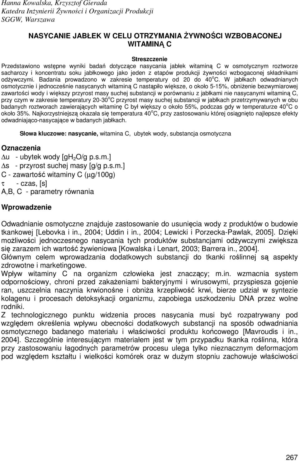Badania prowadzono w zakresie temperatury od 20 do 40 o C.