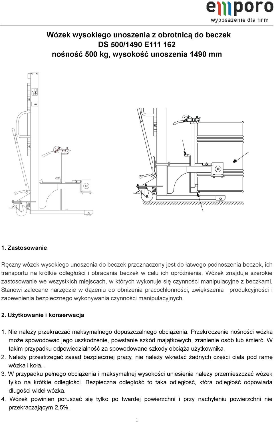 Wózek znajduje szerokie zastosowanie we wszystkich miejscach, w których wykonuje się czynności manipulacyjne z beczkami.