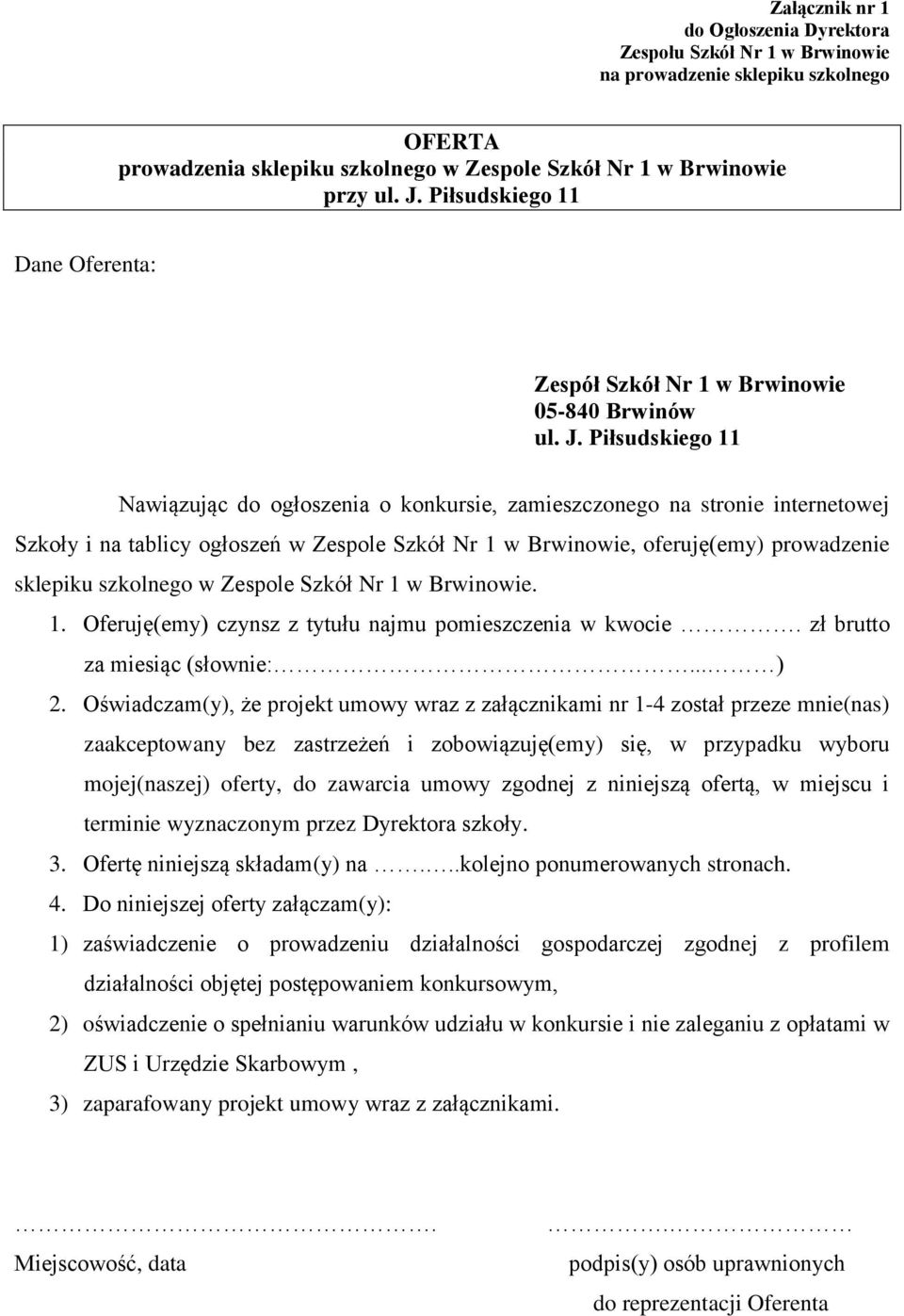 Piłsudskiego 11 Nawiązując do ogłoszenia o konkursie, zamieszczonego na stronie internetowej Szkoły i na tablicy ogłoszeń w Zespole Szkół Nr 1 w Brwinowie, oferuję(emy) prowadzenie sklepiku szkolnego
