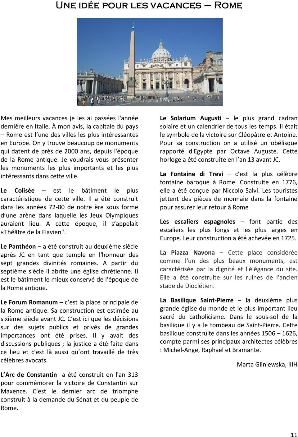 Je voudrais vous présenter les monuments les plus importants et les plus intéressants dans cette ville. Le Colisée est le bâtiment le plus caractéristique de cette ville.
