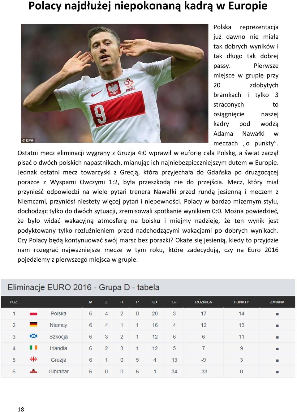 Ostatni mecz eliminacji wygrany z Gruzja 4:0 wprawił w euforię cała Polskę, a świat zaczął pisać o dwóch polskich napastnikach, mianując ich najniebezpieczniejszym dutem w Europie.