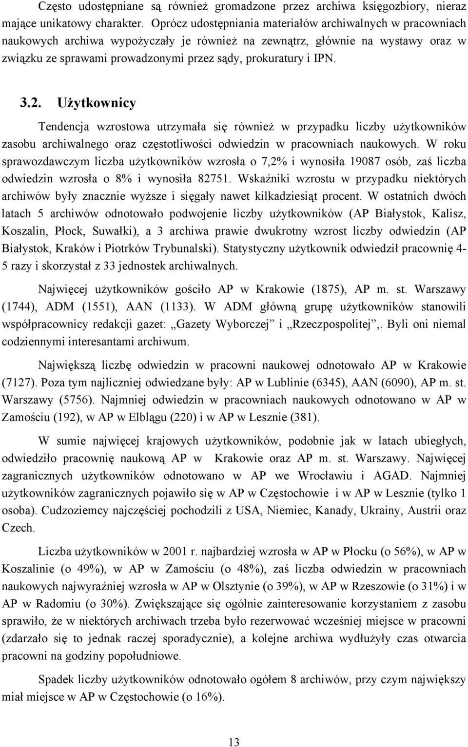 IPN. 3.2. Użytkownicy Tendencja wzrostowa utrzymała się również w przypadku liczby użytkowników zasobu archiwalnego oraz częstotliwości odwiedzin w pracowniach naukowych.