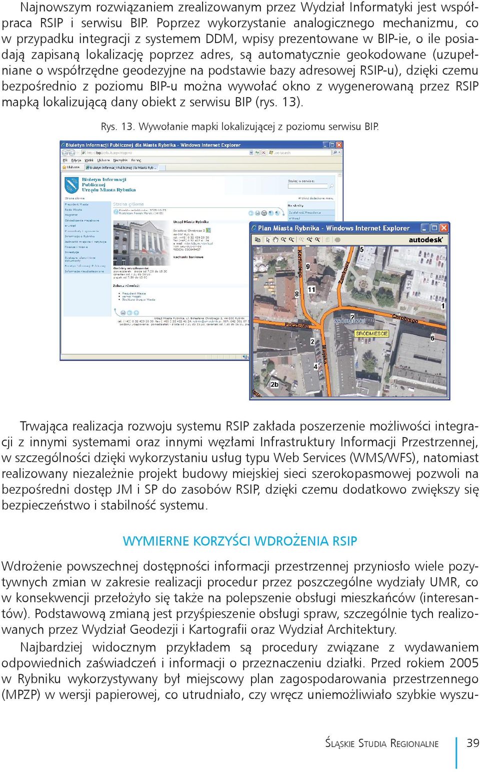 Poprzez integracji wykorzystanie z systemem analogicznego DDM, wpisy prezentowane mechanizmu, w BIP-ie, co w o przypadku ile posiadają zapisaną DDM, wpisy lokalizację prezentowane poprzez adres, w