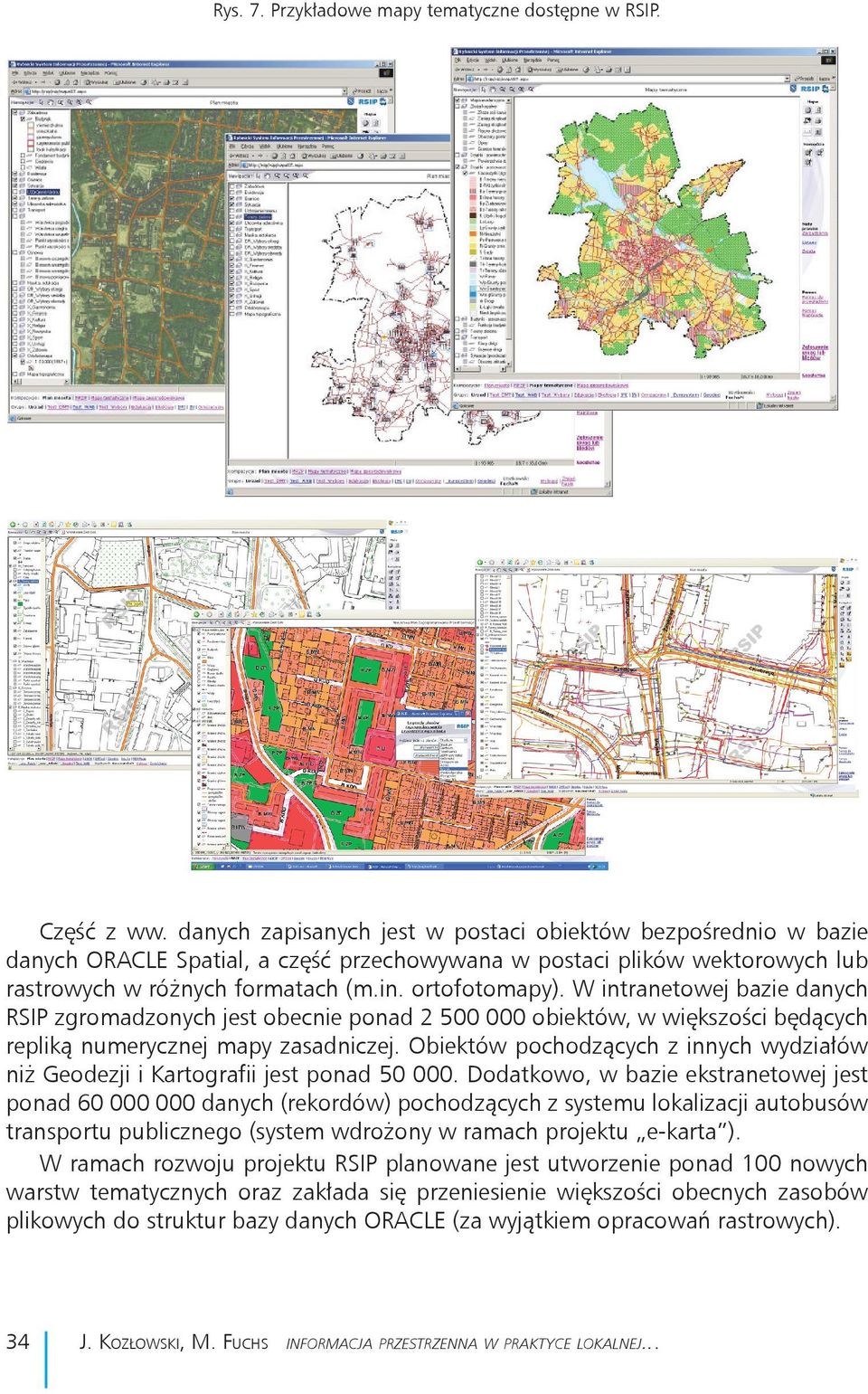 danych zapisanych jest w postaci bezpośrednio w bazie danych w różnych formatach (m.in. obiektów ortofotomapy).