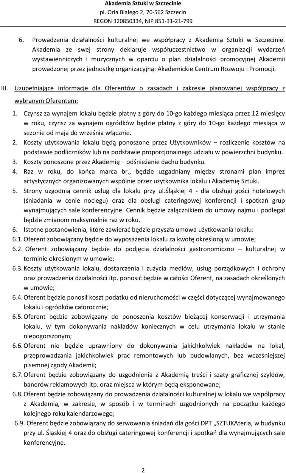 Akademickie Centrum Rozwoju i Promocji. III. Uzupełniające informacje dla Oferentów o zasadach i zakresie planowanej współpracy z wybranym Oferentem: 1.