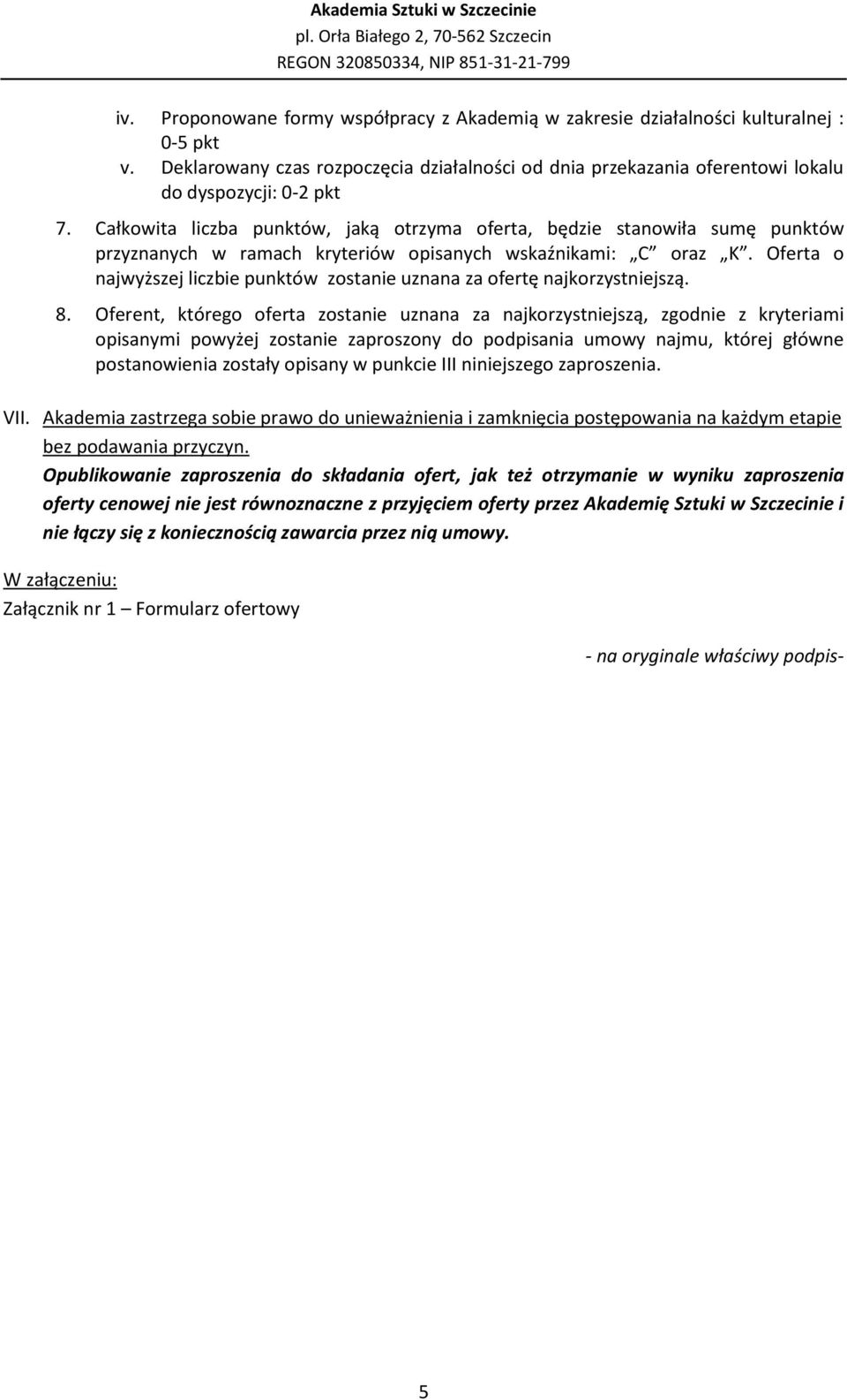 Oferta o najwyższej liczbie punktów zostanie uznana za ofertę najkorzystniejszą. 8.