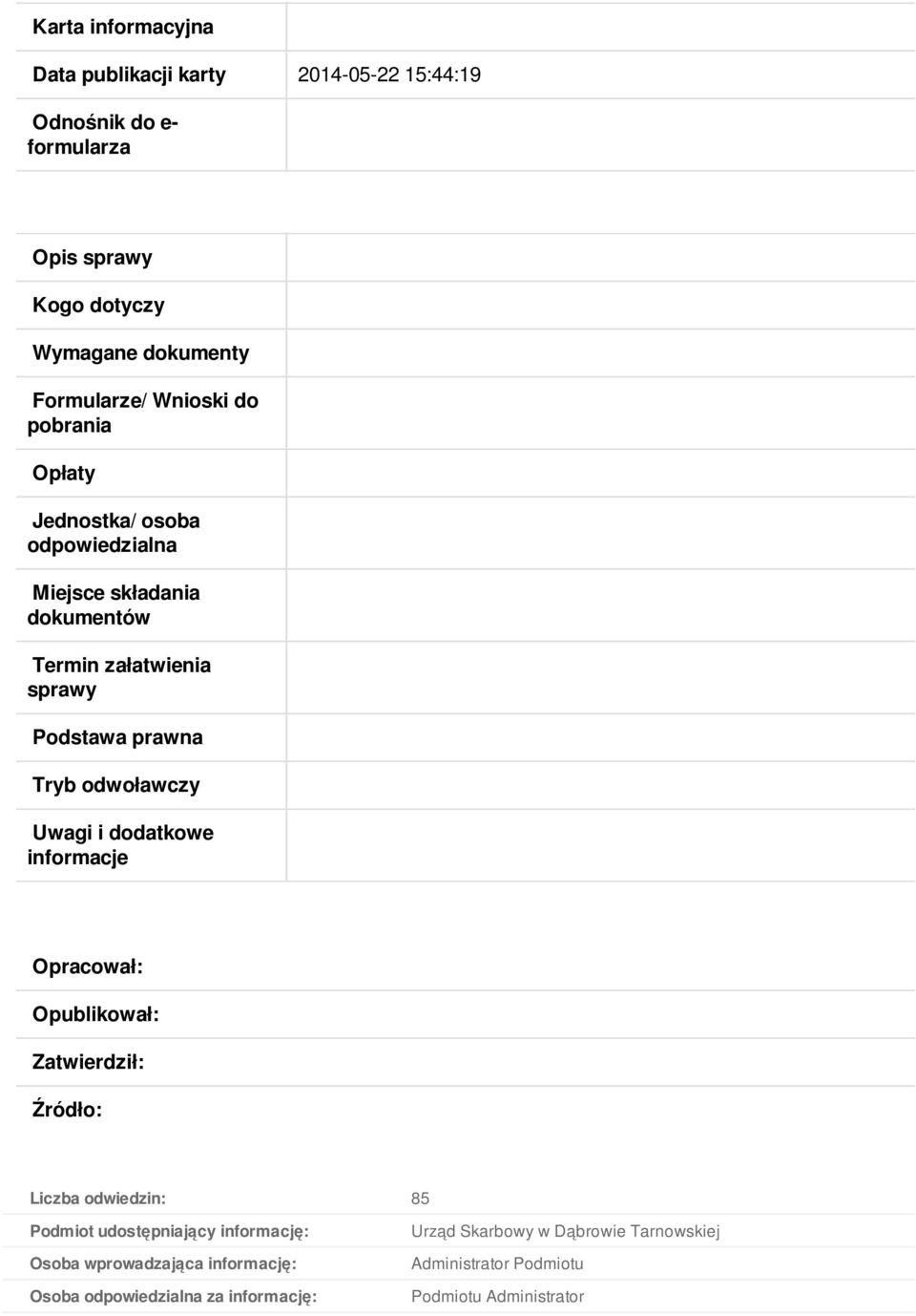 odwoławczy Uwagi i dodatkowe informacje Opracował: Opublikował: Zatwierdził: Źródło: Liczba odwiedzin: 85 Podmiot udostępniający informację: