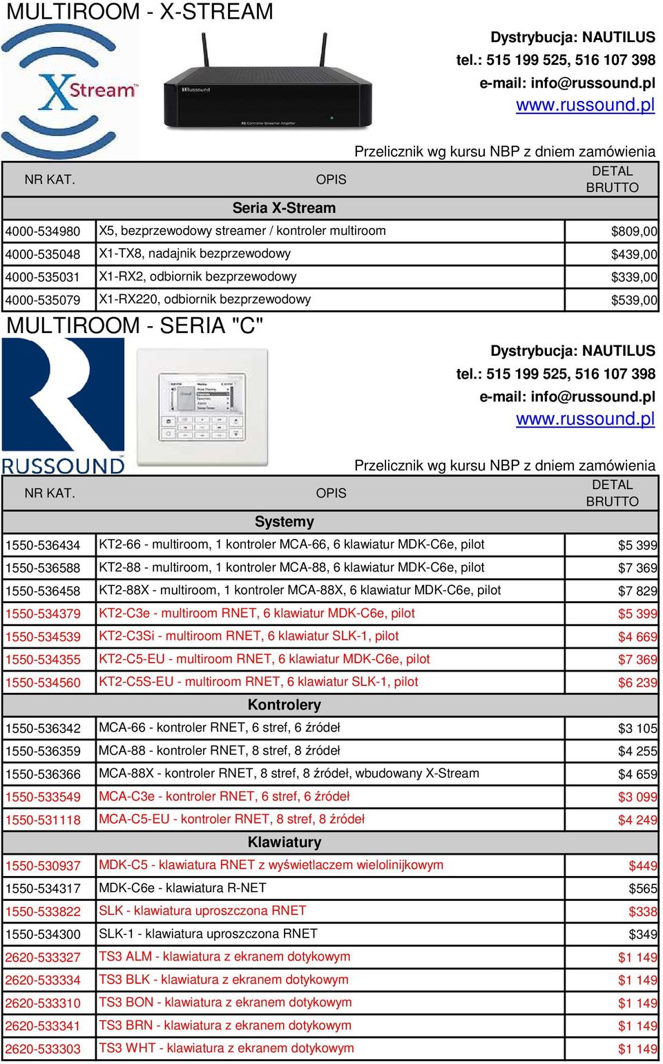 multiroom, 1 kontroler MCA-88, 6 klawiatur MDK-C6e, pilot $7 369 1550-536458 KT2-88X - multiroom, 1 kontroler MCA-88X, 6 klawiatur MDK-C6e, pilot $7 829 1550-534379 KT2-C3e - multiroom RNET, 6