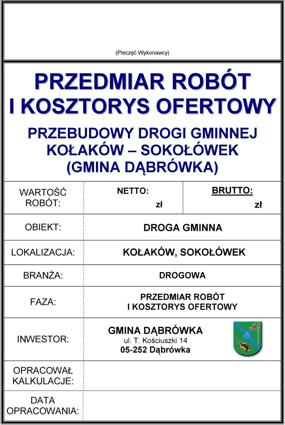 FAZA: INWESTOR: DROGA GMINNA KOŁAKÓW, SOKOŁÓWEK DROGOWA PRZEDMIAR ROBÓT I KOSZTORYS