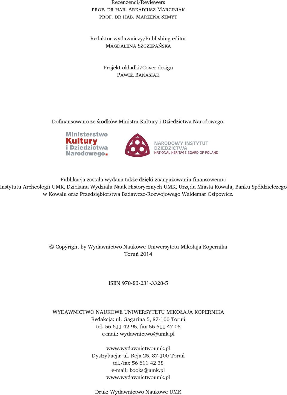 Marzena Szmyt Redaktor wydawniczy/publishing editor Magdalena Szczepańska Projekt okładki/cover design Paweł Banasiak Dofinansowano ze środków Ministra Kultury i Dziedzictwa Narodowego.
