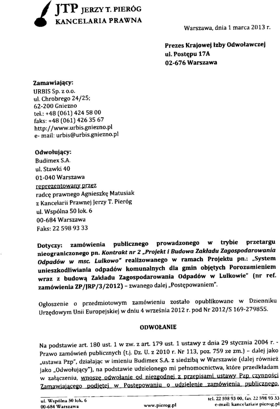 Matusak z Kancelar Prawnej jerzy T, Per6g u. Wspolna 50 lok. 6 00-684 Warszawa Faks:225989333 Dotyczy: zam6wena publcznego prowadzonego w trybe przetargu neogranczonego pn.