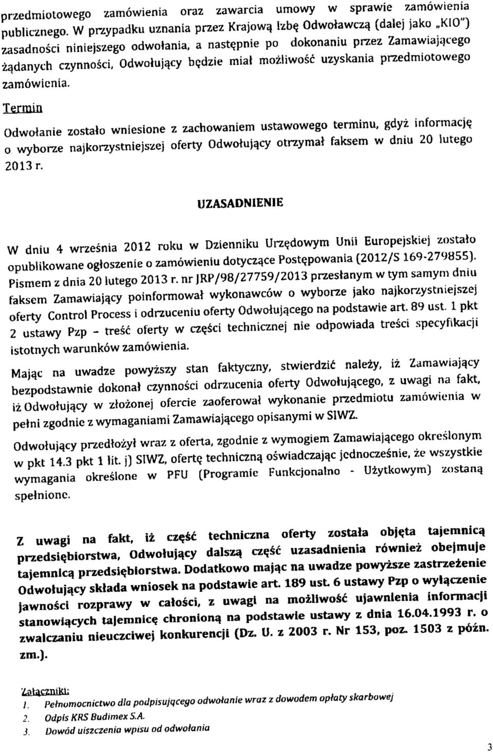 przedmotowego zam6wcna. Termn Gdwolane zostalo wnesone z zachowanem ustawowego termnu, gdyz nformacje^ o wyborze najkorzystnejszej oferty Odwotuj^cy otrzymal faksem w dnu 20 lutego 203 r.