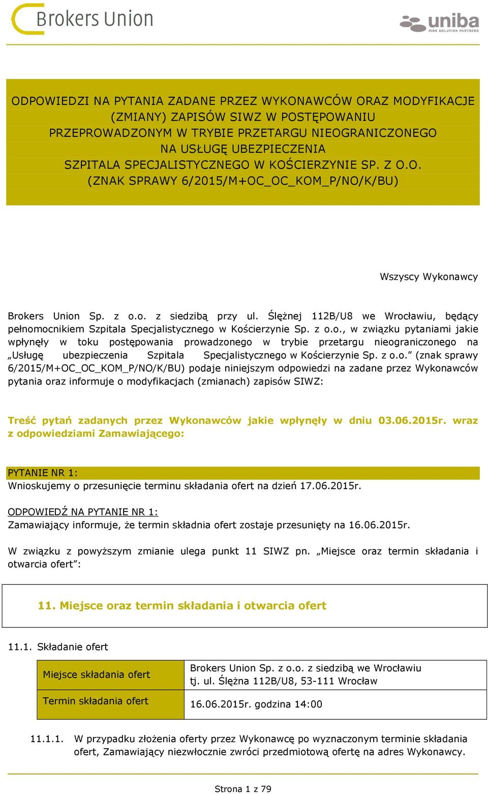 Ślężnej 112B/U8 we Wrocławiu, będący pełnomocnikiem Szpitala Specjalistycznego w Kościerzynie Sp. z o.o., w związku pytaniami jakie wpłynęły w toku postępowania prowadzonego w trybie przetargu nieograniczonego na Usługę ubezpieczenia Szpitala Specjalistycznego w Kościerzynie Sp.