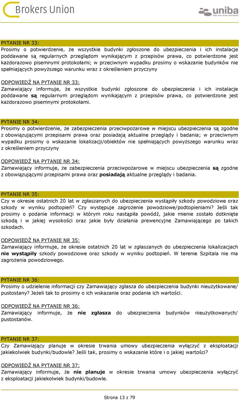 informuje, że wszystkie budynki zgłoszone do ubezpieczenia i ich instalacje poddawane są regularnym przeglądom wynikającym z przepisów prawa, co potwierdzone jest każdorazowo pisemnymi protokołami.