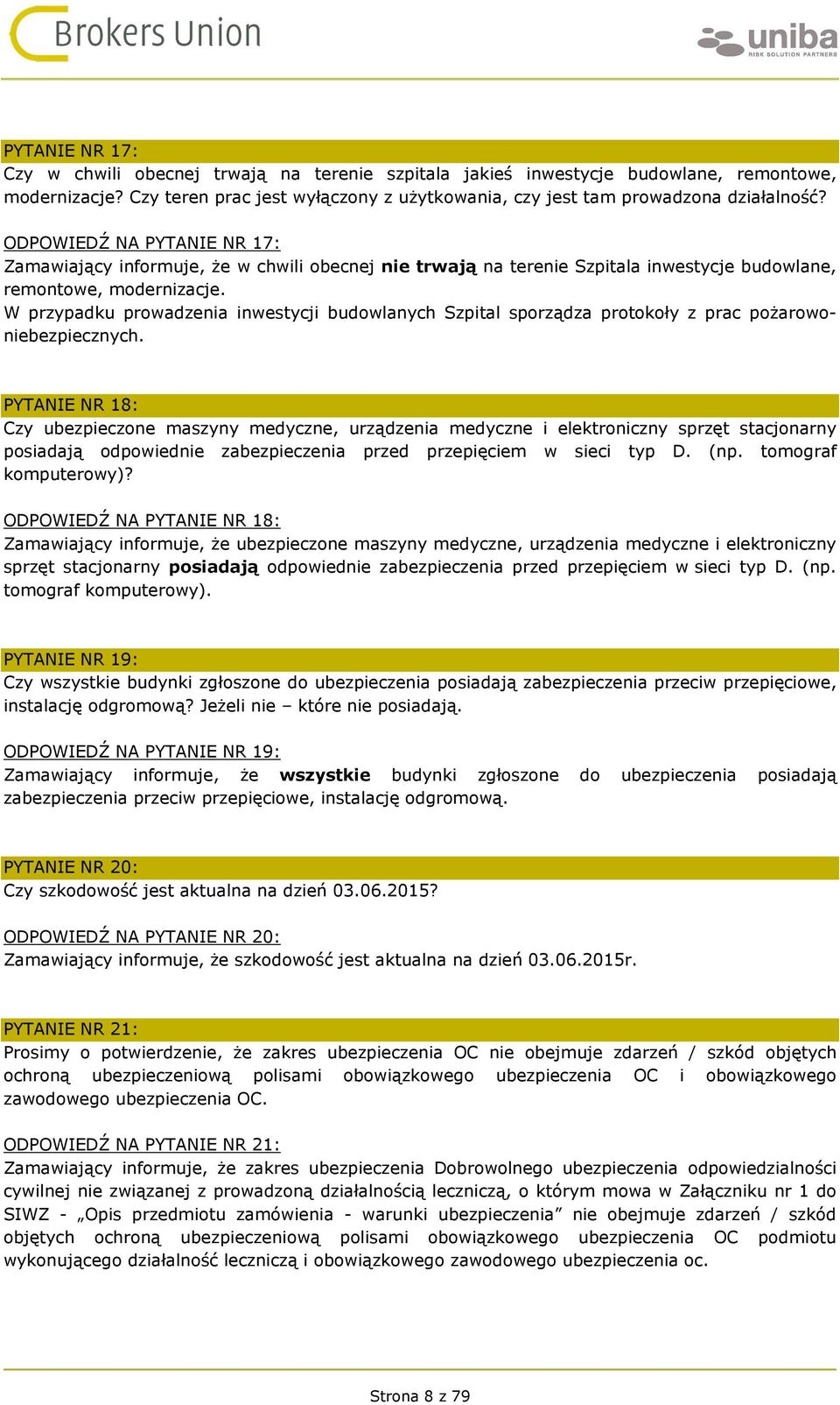 W przypadku prowadzenia inwestycji budowlanych Szpital sporządza protokoły z prac pożarowoniebezpiecznych.