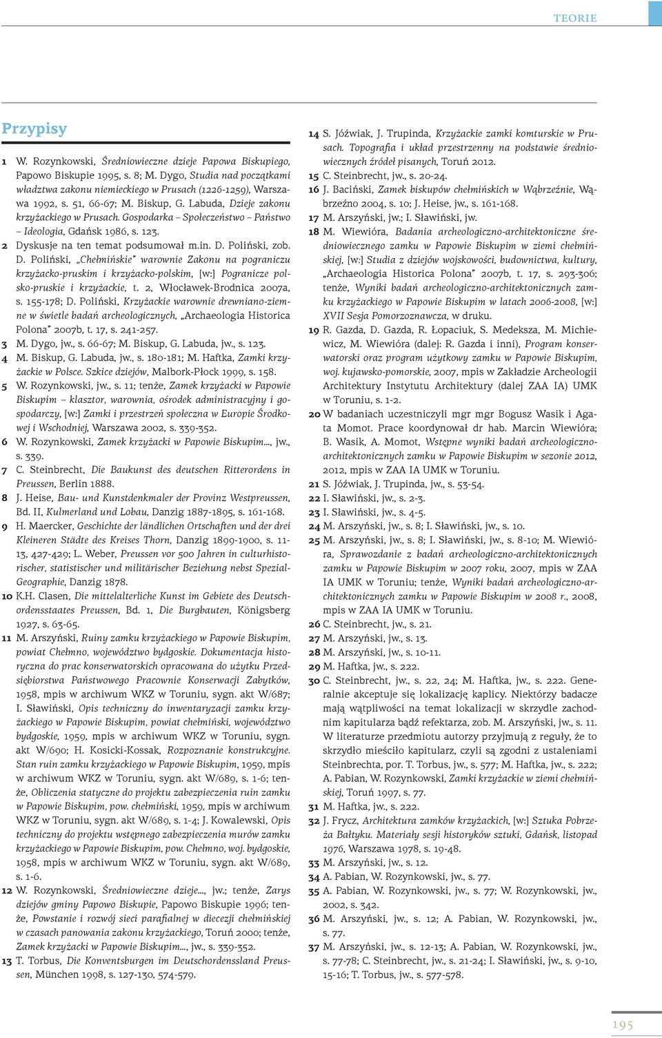 2, Włocławek-Brodnica 2007a, s. 155-178; D. Poliński, Krzyżackie warownie drewniano-ziemne w świetle badań archeologicznych, Archaeologia Historica Polona 2007b, t. 17, s. 241-257. 3 M. Dygo, jw., s. 66-67; M.