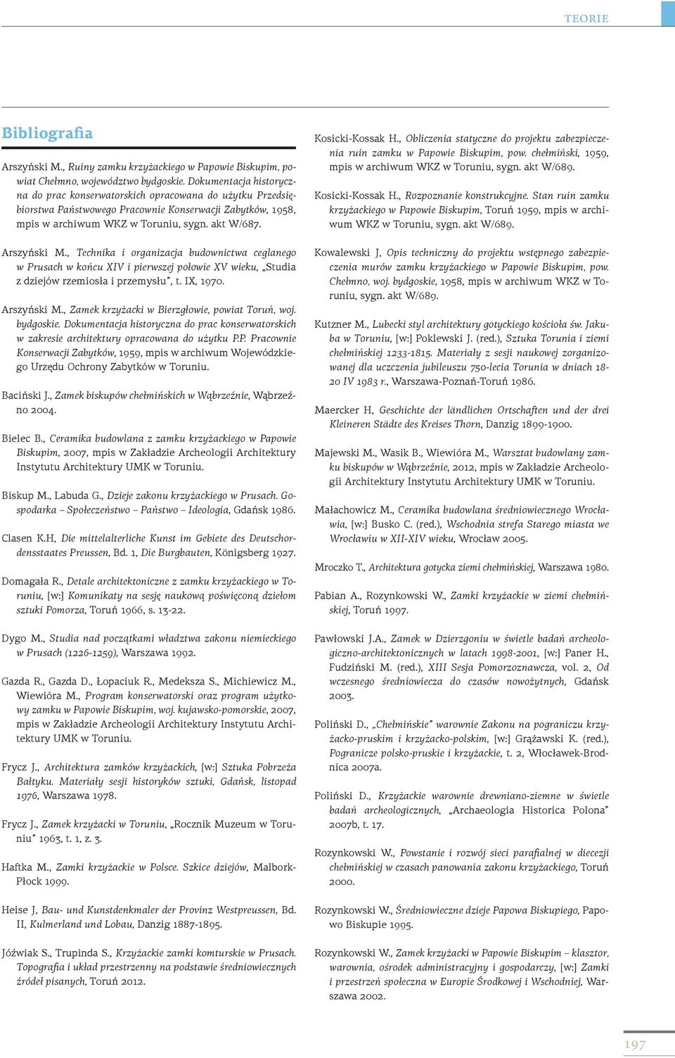, Technika i organizacja budownictwa ceglanego w Prusach w końcu XIV i pierwszej połowie XV wieku, Studia z dziejów rzemiosła i przemysłu, t. IX, 1970. Arszyński M.