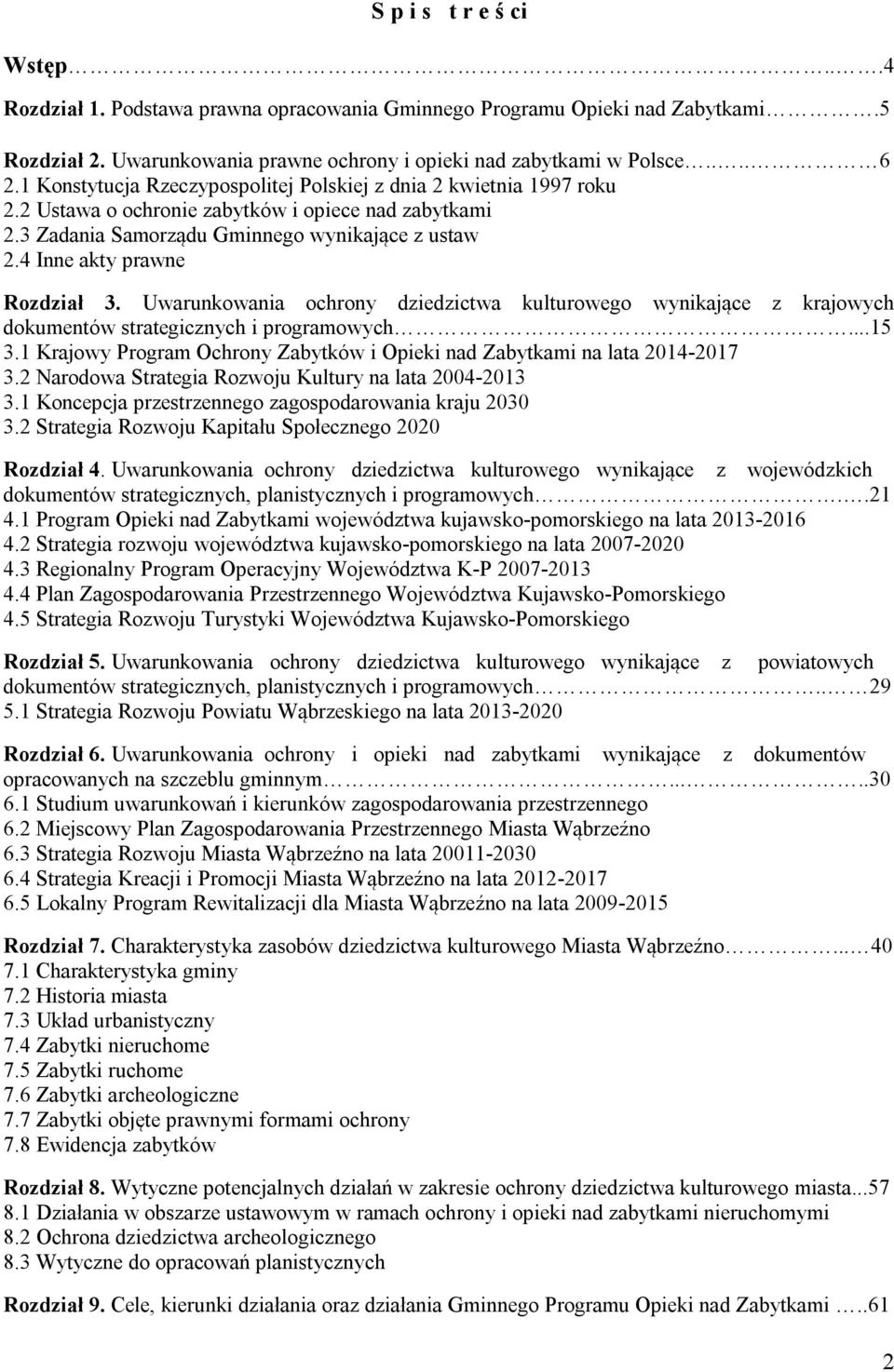 4 Inne akty prawne Rozdział 3. Uwarunkowania ochrony dziedzictwa kulturowego wynikające z krajowych dokumentów strategicznych i programowych...15 3.