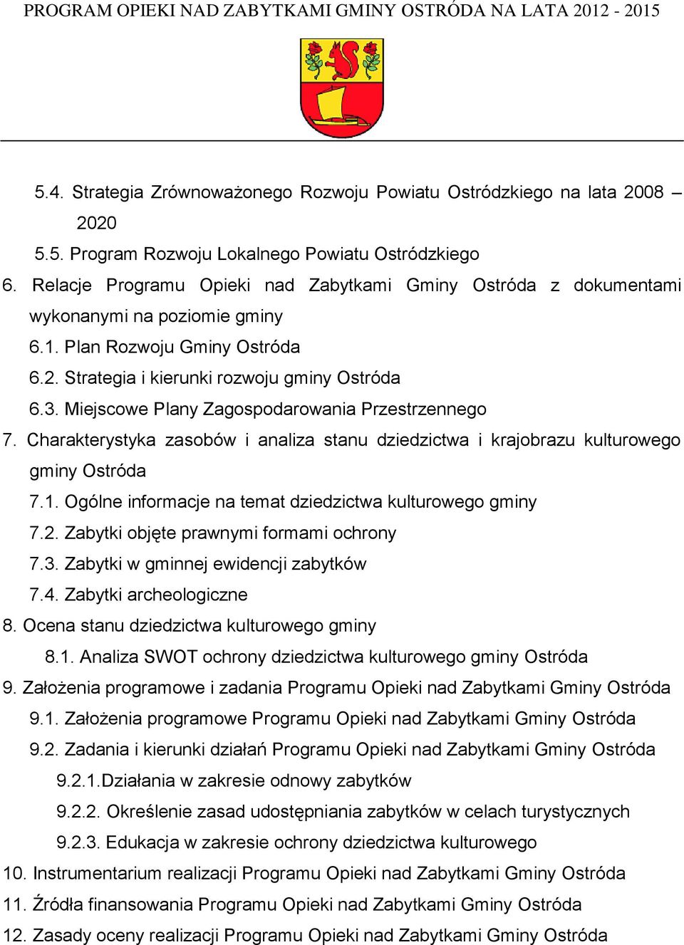 Miejscowe Plany Zagospodarowania Przestrzennego 7. Charakterystyka zasobów i analiza stanu dziedzictwa i krajobrazu kulturowego gminy Ostróda 7.1.