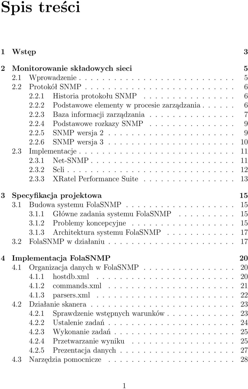 3 Implementacje........................... 11 2.3.1 Net-SNMP......................... 11 2.3.2 Scli............................. 12 2.3.3 XRatel Performance Suite................ 13 3 Specyfikacja projektowa 15 3.