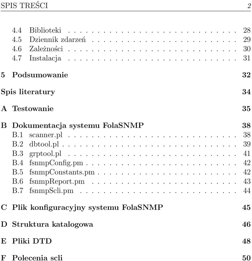 3 grptool.pl............................. 41 B.4 fsnmpconfig.pm.......................... 42 B.5 fsnmpconstants.pm........................ 42 B.6 fsnmpreport.pm......................... 43 B.