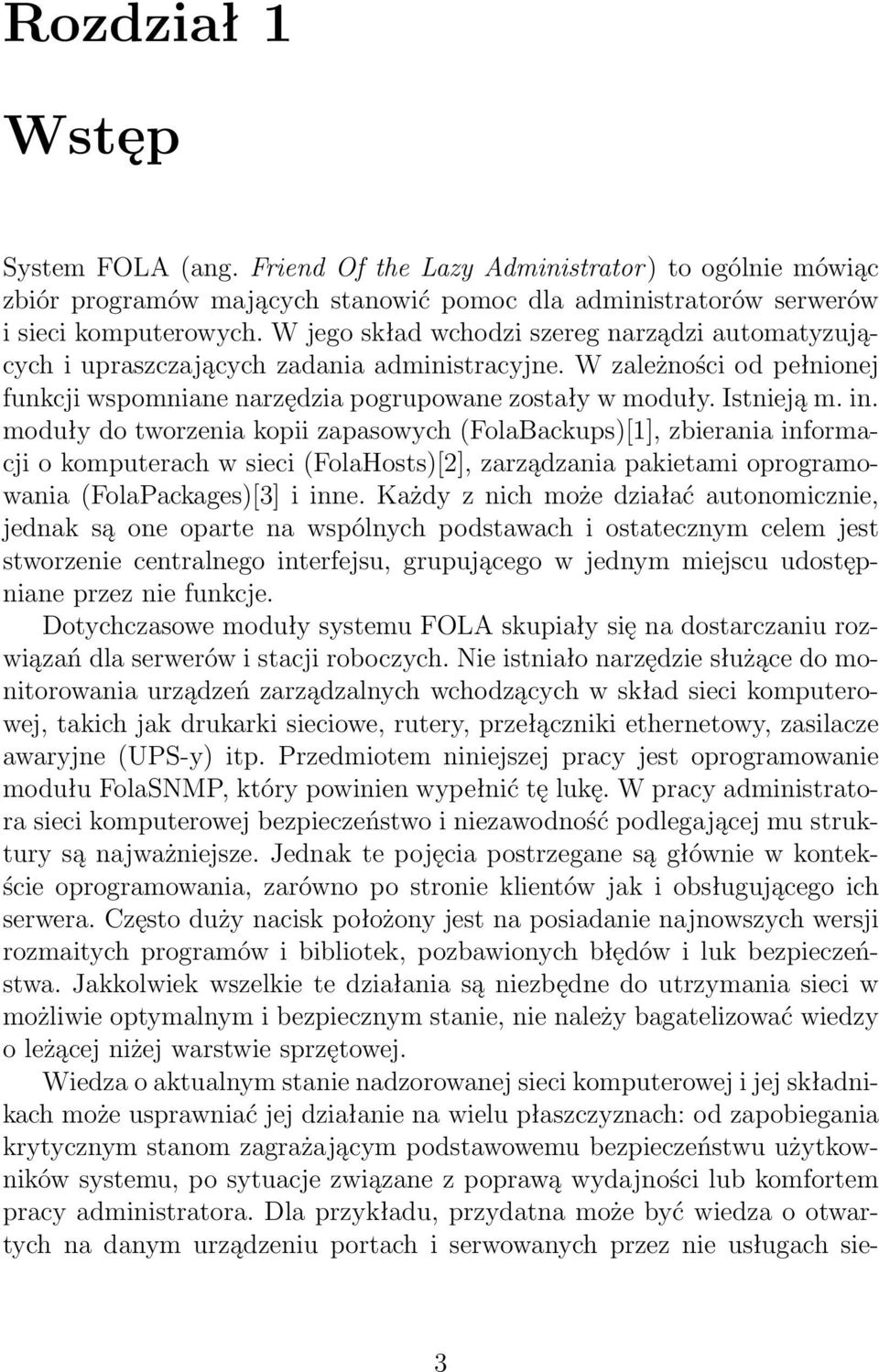 moduły do tworzenia kopii zapasowych (FolaBackups)[1], zbierania informacji o komputerach w sieci (FolaHosts)[2], zarządzania pakietami oprogramowania (FolaPackages)[3] i inne.