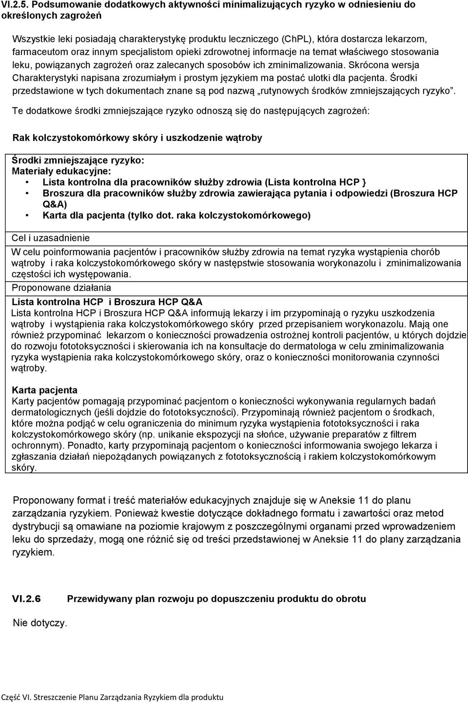 farmaceutom oraz innym specjalistom opieki zdrowotnej informacje na temat właściwego stosowania leku, powiązanych zagrożeń oraz zalecanych sposobów ich zminimalizowania.